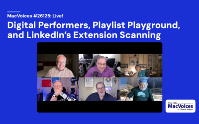 MacVoices #26125: Live! – Digital Performers, Playlist Playground, and LinkedIn’s Extension Scanning