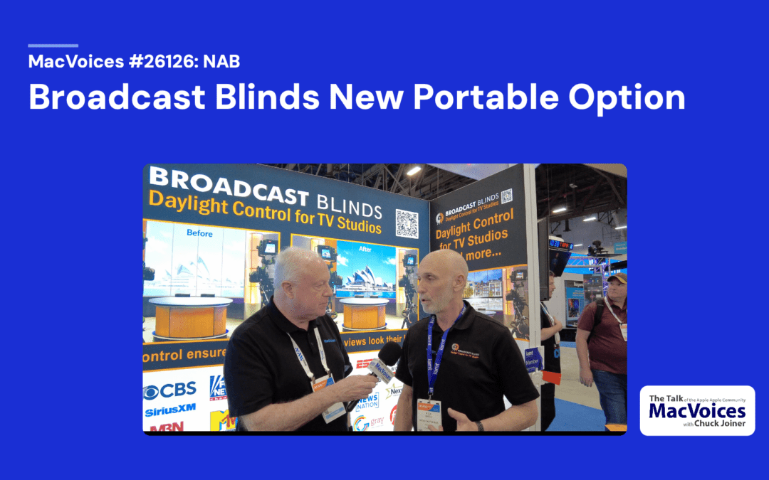 MacVoices #26126: NAB – Broadcast Blinds’ New Portable Option