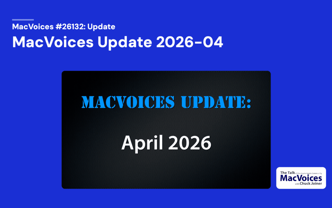 MacVoices #26132: MacVoices Update 2026-04
