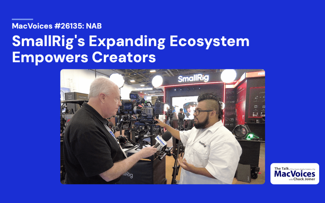 MacVoices #26135: NAB – SmallRig’s Expanding Ecosystem Empowers Creators