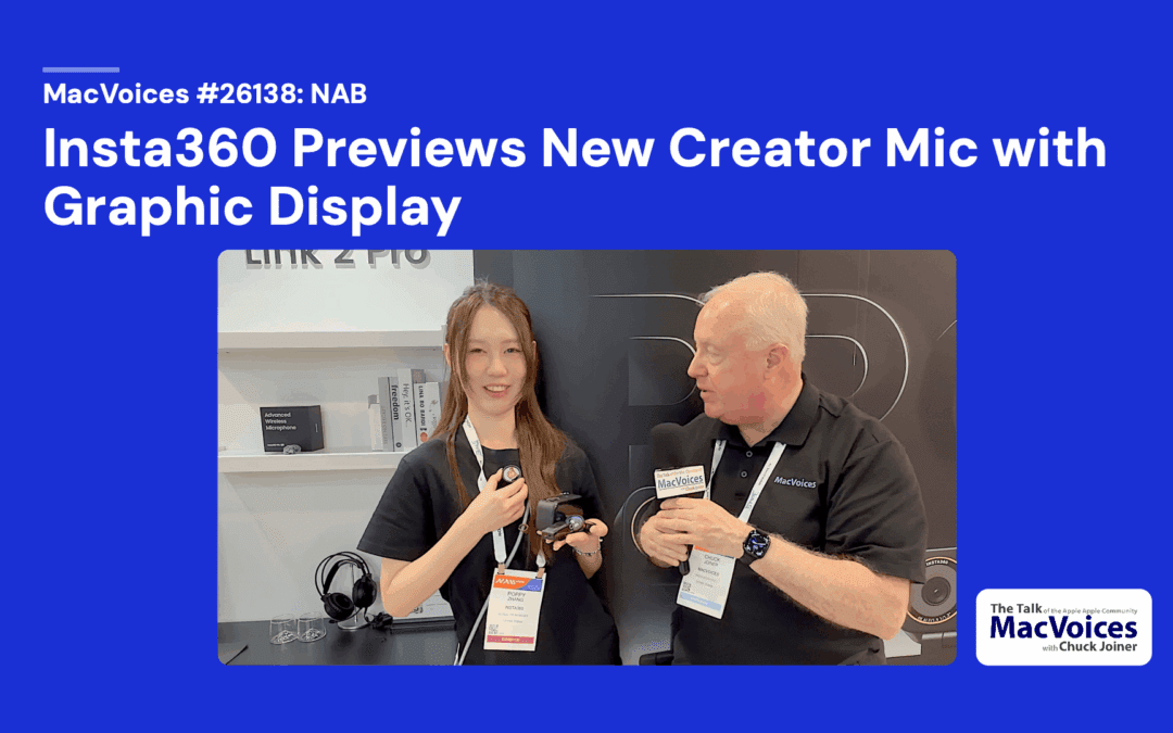 MacVoices #26138: NAB – Insta360 Previews New Creator Mic with Graphic Display