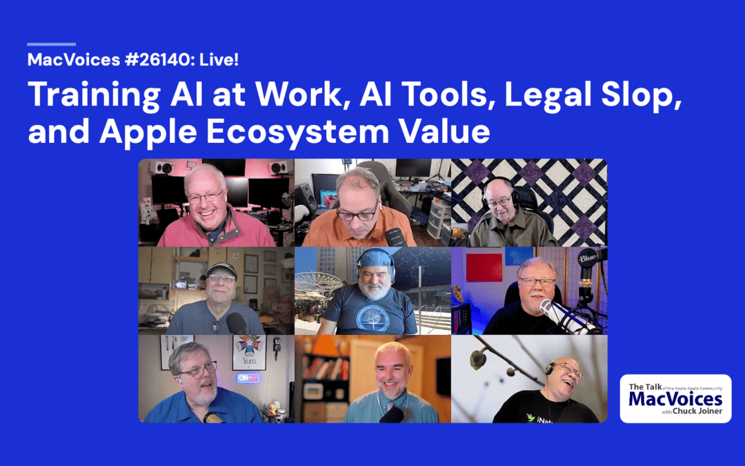 MacVoices #26140: Live! – Training AI at Work, AI Tools, Legal Slop, and Apple Ecosystem Value