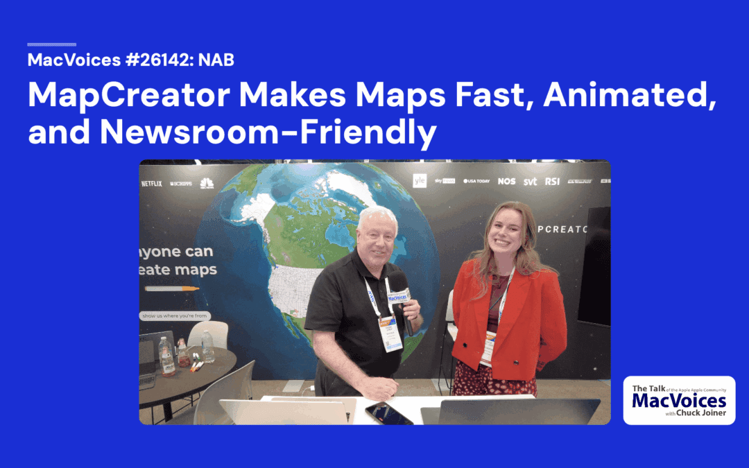 MacVoices #26142: NAB – Mapcreator Makes Maps Fast, Animated, and Newsroom-Friendly