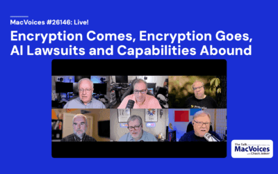 MacVoices #26146: Live! – Encryption Comes, Encryption Goes, AI Lawsuits and Capabilities Abound