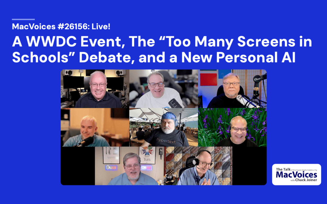 MacVoices #26156: Live! – A WWDC Event, The “Too Many Screens in Schools” Debate, and a New Personal AI