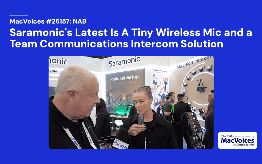MacVoices #26157: NAB – Saramonic’s Latest Is A Tiny Wireless Mic and A Team Communications Intercom Solution