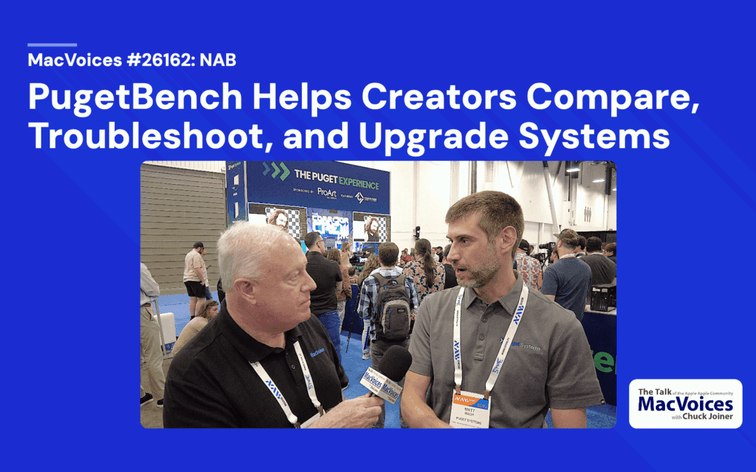 MacVoices #26162: NAB – PugetBench Helps Creators Compare, Troubleshoot, and Upgrade Systems