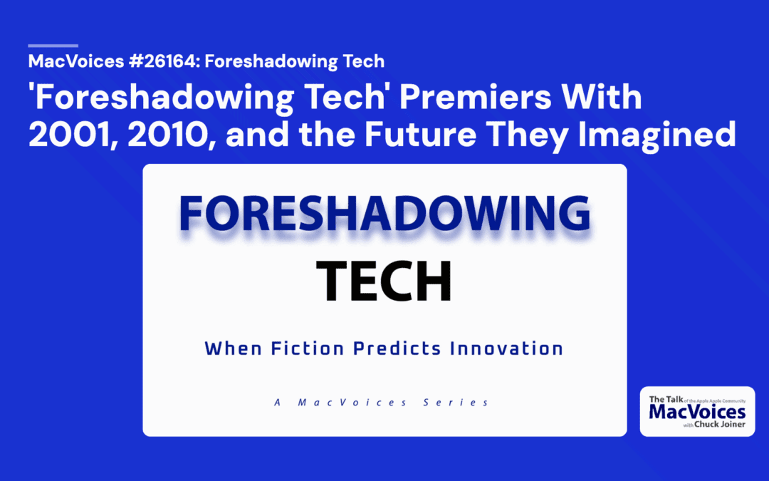 MacVoices #26164: Foreshadowing Tech Premiers With 2001, 2010, and the Future They Imagined