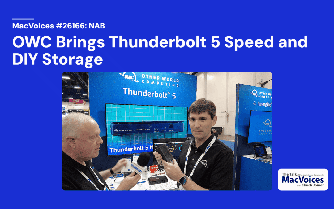 MacVoices #26166: NAB – OWC Brings Thunderbolt 5 Speed and DIY Storage