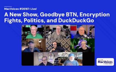 MacVoices #26167: Live! – A New Show, Goodbye BTN, Encryption Fights, Politics, and DuckDuckGo