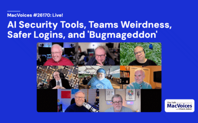 MacVoices #26170: Live! – AI Security Tools, Teams Weirdness, Safer Logins, and ‘Bugmageddon’