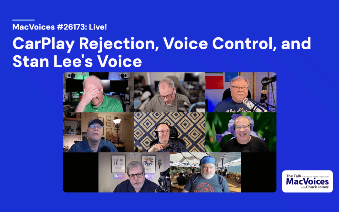 MacVoices #26173: Live! – CarPlay Rejection, Voice Control,  and Stan Lee’s Voice