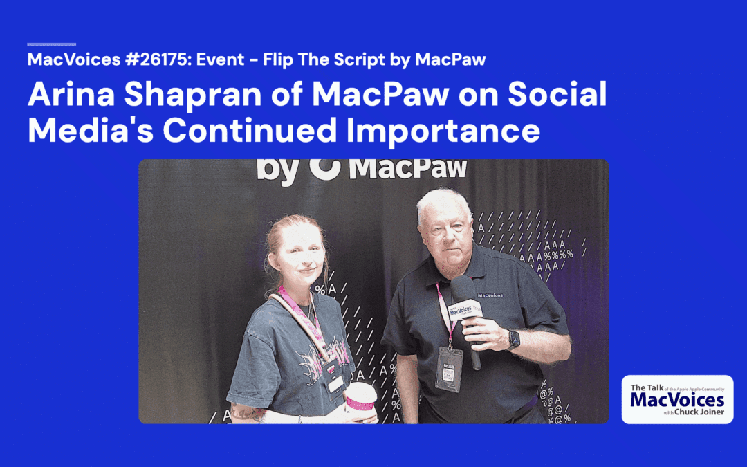 MacVoices #26175: Flip The Script – Arina Shapran of MacPaw on Social Media’s Continued Importance