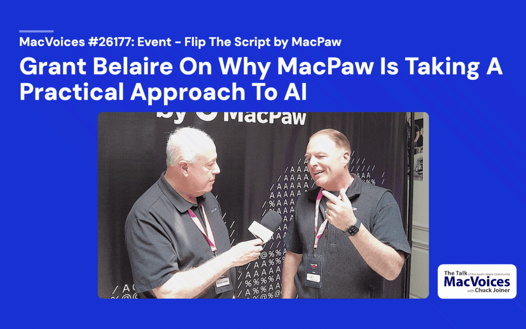 MacVoices #26176: Flip The Script – Grant Belaire On Why MacPaw Is Taking A Practical Approach To AI