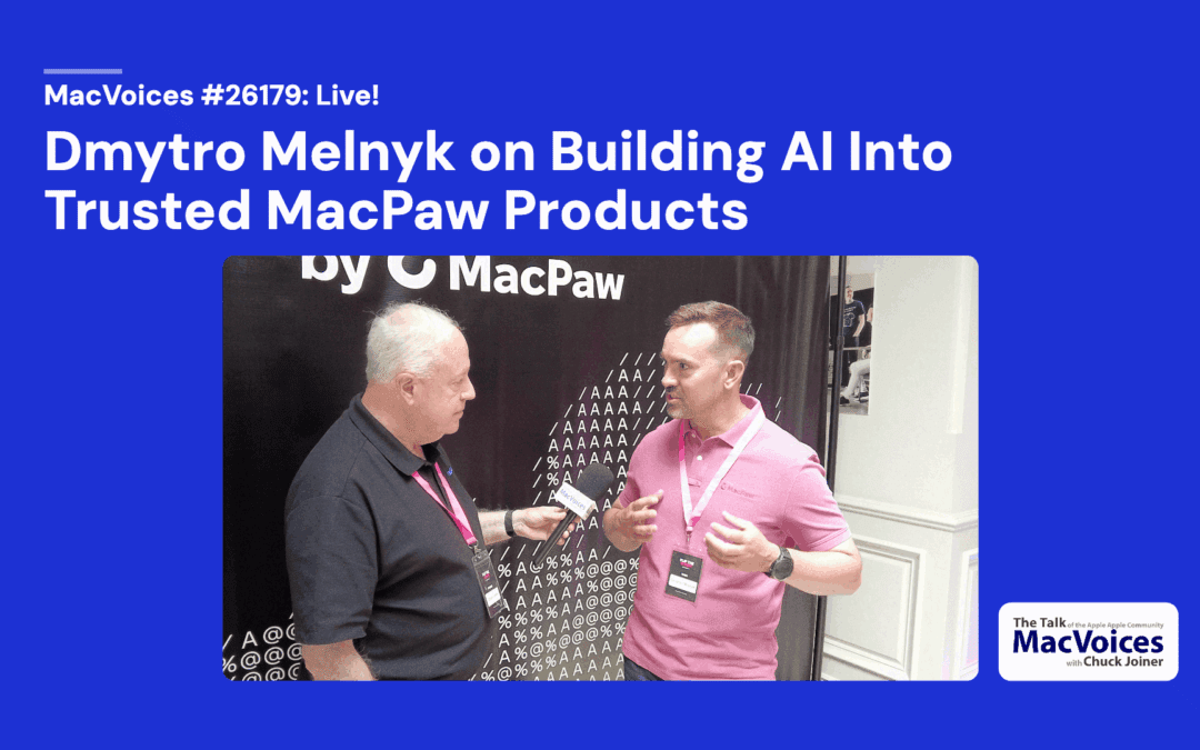 MacVoices #26179: Flip The Script – Dmytro Melnyk on Building AI Into Trusted MacPaw Products