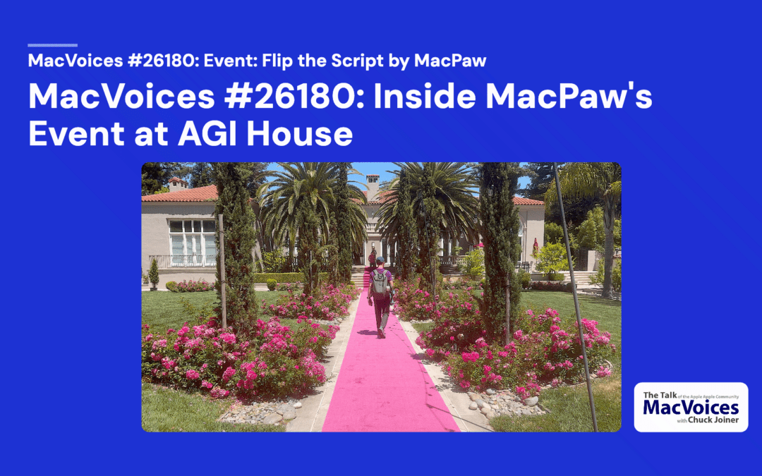 MacVoices #26180: Flip The Script – Inside MacPaw’s Event at AGI House