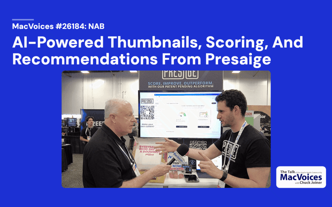 MacVoices #26184: NAB – AI-Powered Thumbnails, Scoring, And Recommendations From Presaige