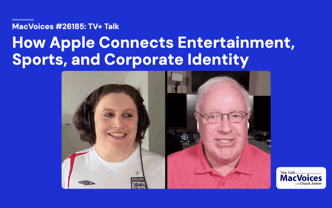 MacVoices #26185: TV+ Talk – How Apple Connects Entertainment, Sports, and Corporate Identity