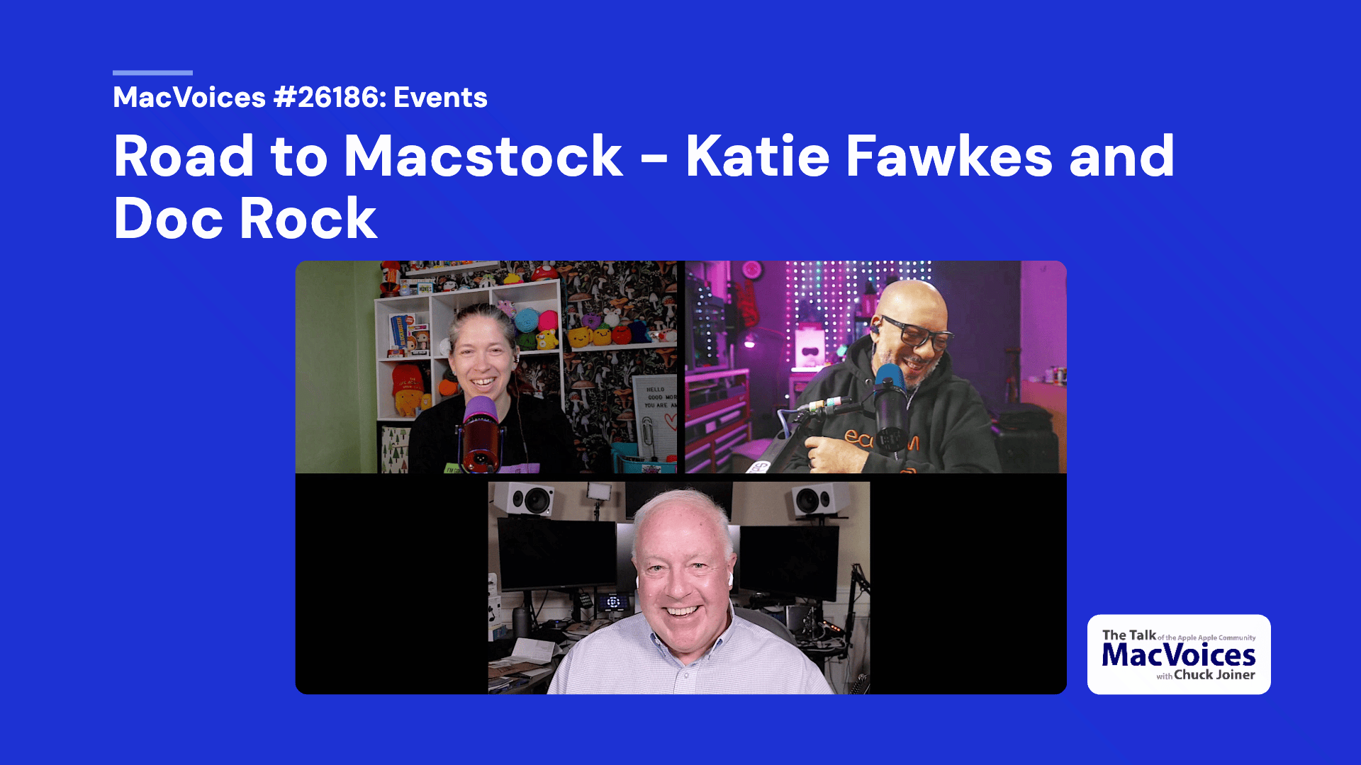 MacVoices 26186 Katie Fawkes, Doc Rock, Chuck Joiner