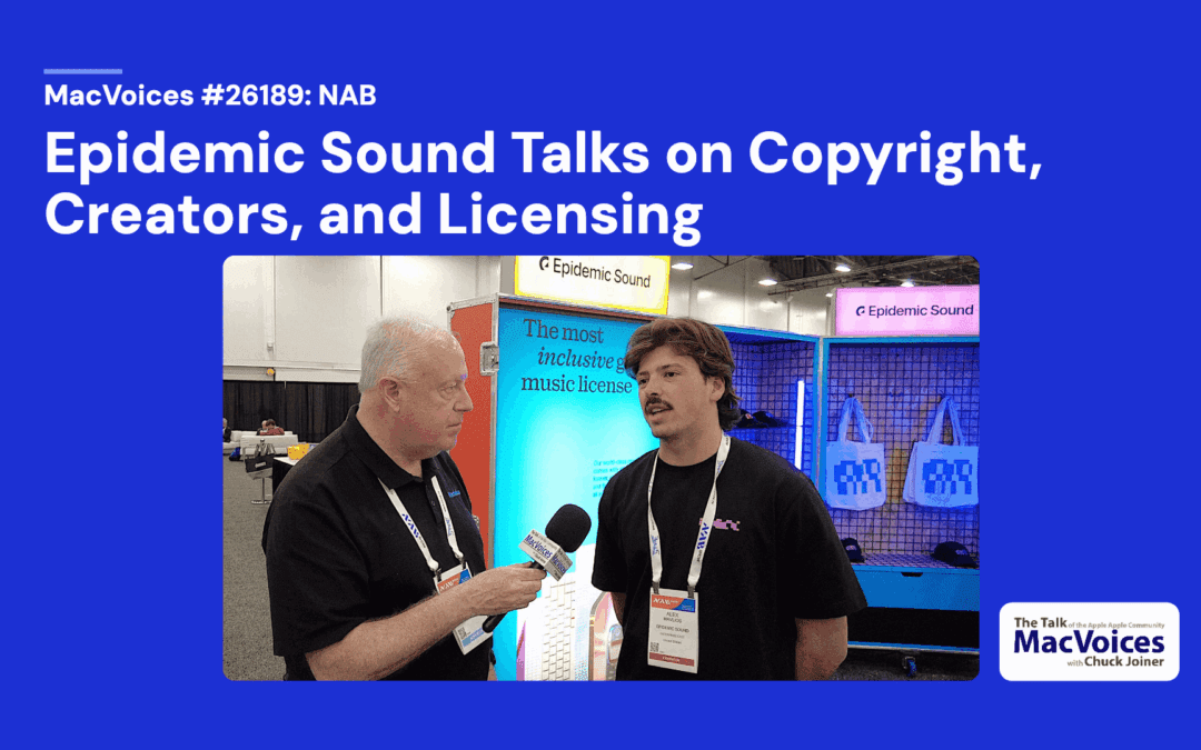 MacVoices #26189: NAB – Epidemic Sound Talks on Copyright, Creators, and Licensing