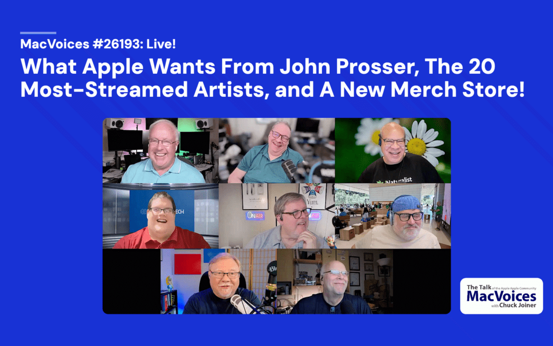 MacVoices #26193: Live! – What Apple Wants From John Prosser, The 20 Most-Streamed Artists, and A New Merch Store!