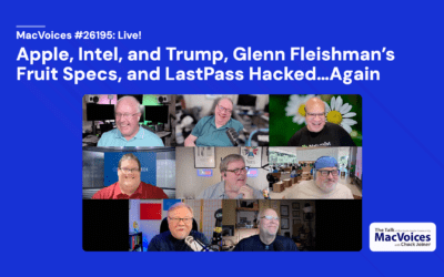 MacVoices #26195: Live! – Apple, Intel, and Trump, Glenn Fleishman’s Fruit Specs, and LastPass Hacked…Again