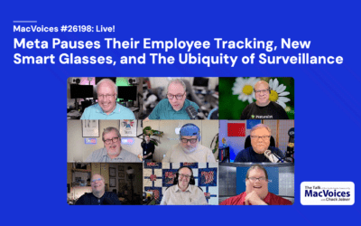 MacVoices #26198: Live! – Meta Pauses Their Employee Tracking, New Smart Glasses, and The Ubiquity of Surveillance
