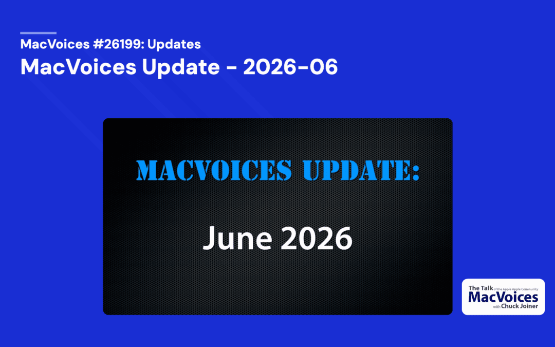 MacVoices #26199: MacVoices Update – 2026-06