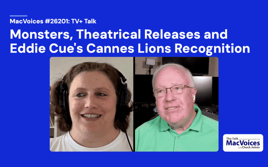 MacVoices #26201: TV+ Talk – Monsters, Theatrical Releases, and Eddie Cue’s Cannes Lions Recognition