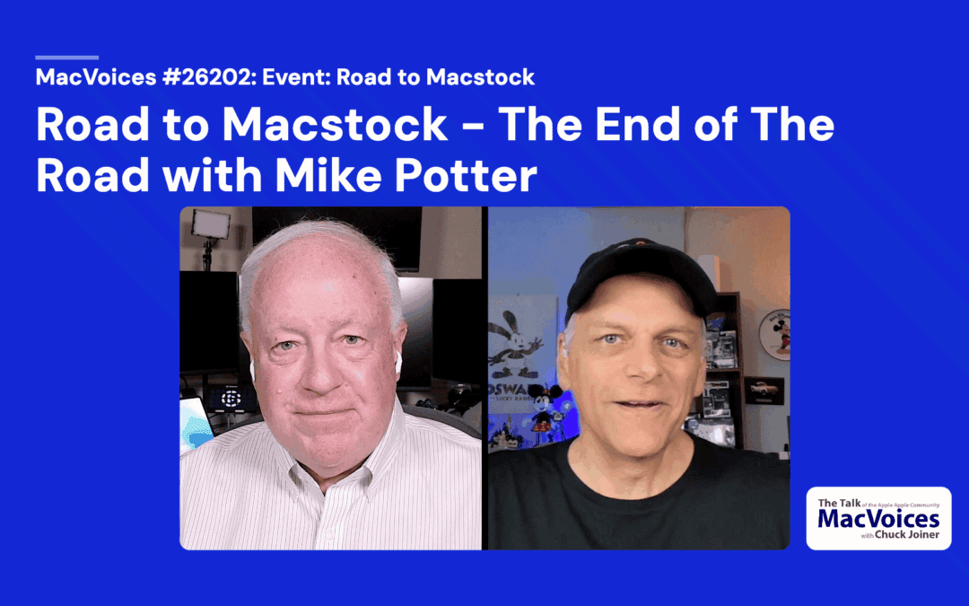 MacVoices #26202: Road to Macstock – The End of The Road with Mike Potter