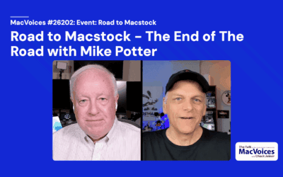 MacVoices #26202: Road to Macstock – The End of The Road with Mike Potter
