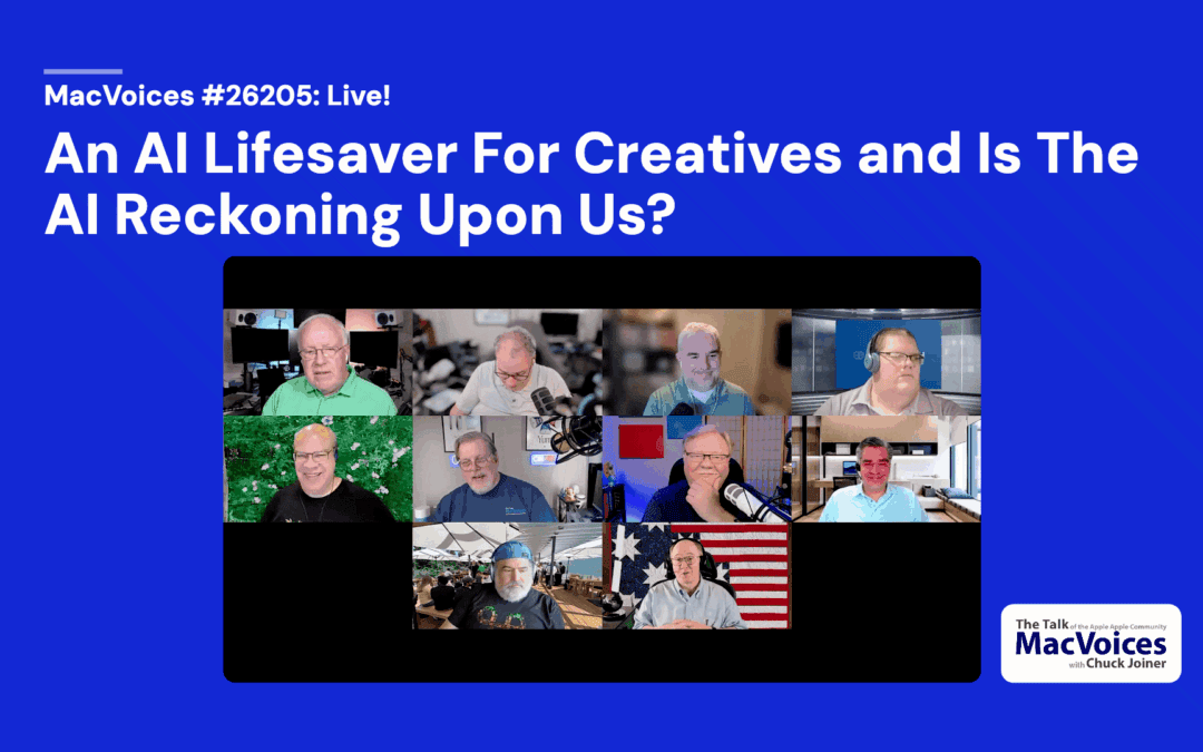 MacVoices #26205: Live! – An AI Lifesaver For Creatives and Is The AI Reckoning Upon Us?