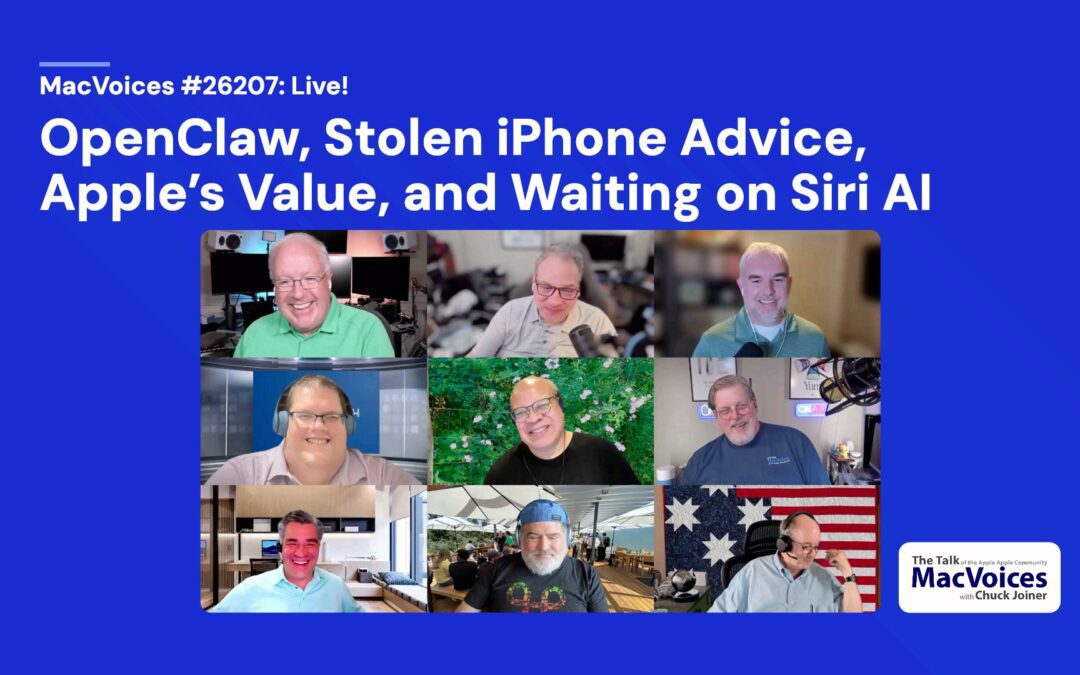 MacVoice #26207 – Live! – OpenClaw, Stolen iPhone Advice, Apple’s Value, and Waiting on Siri AI