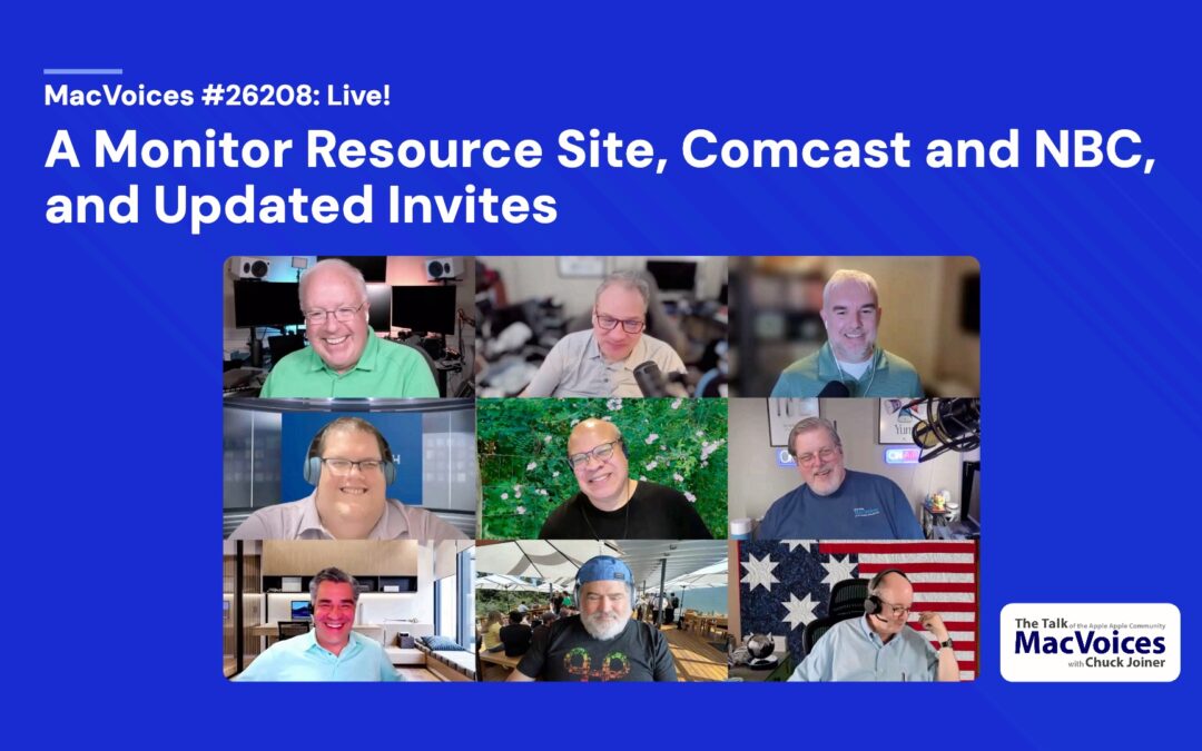 MacVoices #26208: Live! – A Monitor Resource Site, Comcast and NBC, and Updated Invites