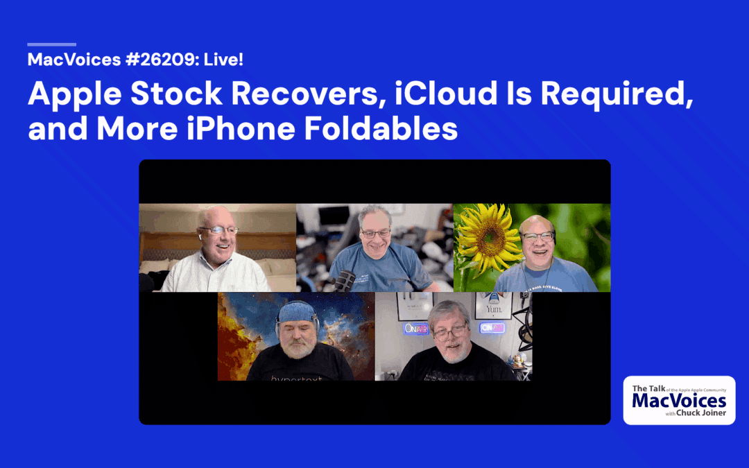 MacVoices #26209: Apple Stock Recovers, iCloud Is Required, and More iPhone Foldables