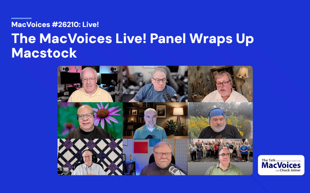 MacVoices #26210: Live! – The MacVoices Live! Panel Wraps Up Macstock