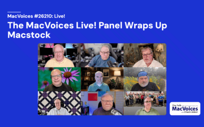 MacVoices #26210: Live! – The MacVoices Live! Panel Wraps Up Macstock