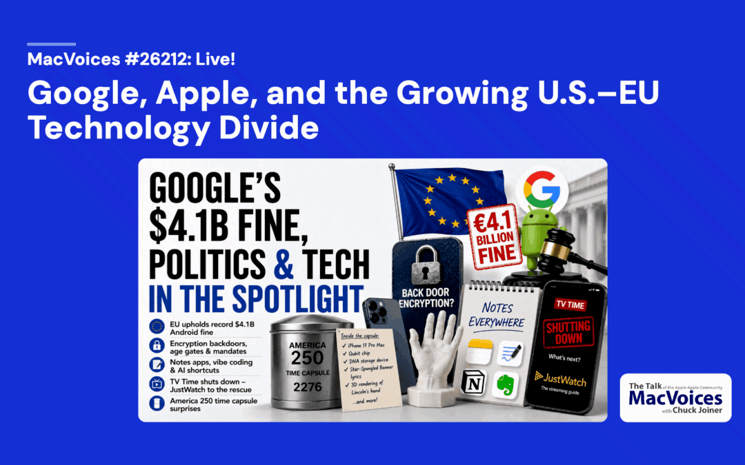 MacVoices #26212: Live! – Google, Apple, and the Growing U.S.–EU Technology Divide
