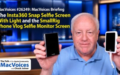 MacVoices #26249: Briefing – The Insta360 Snap Selfie Screen with Light and SmallRig Phone Vlog Selfie Monitor